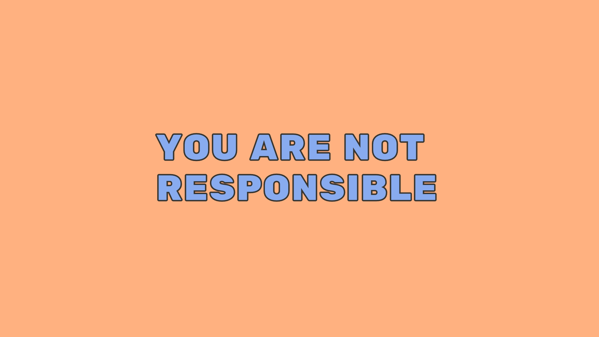 You are not responsible for other people's feelings