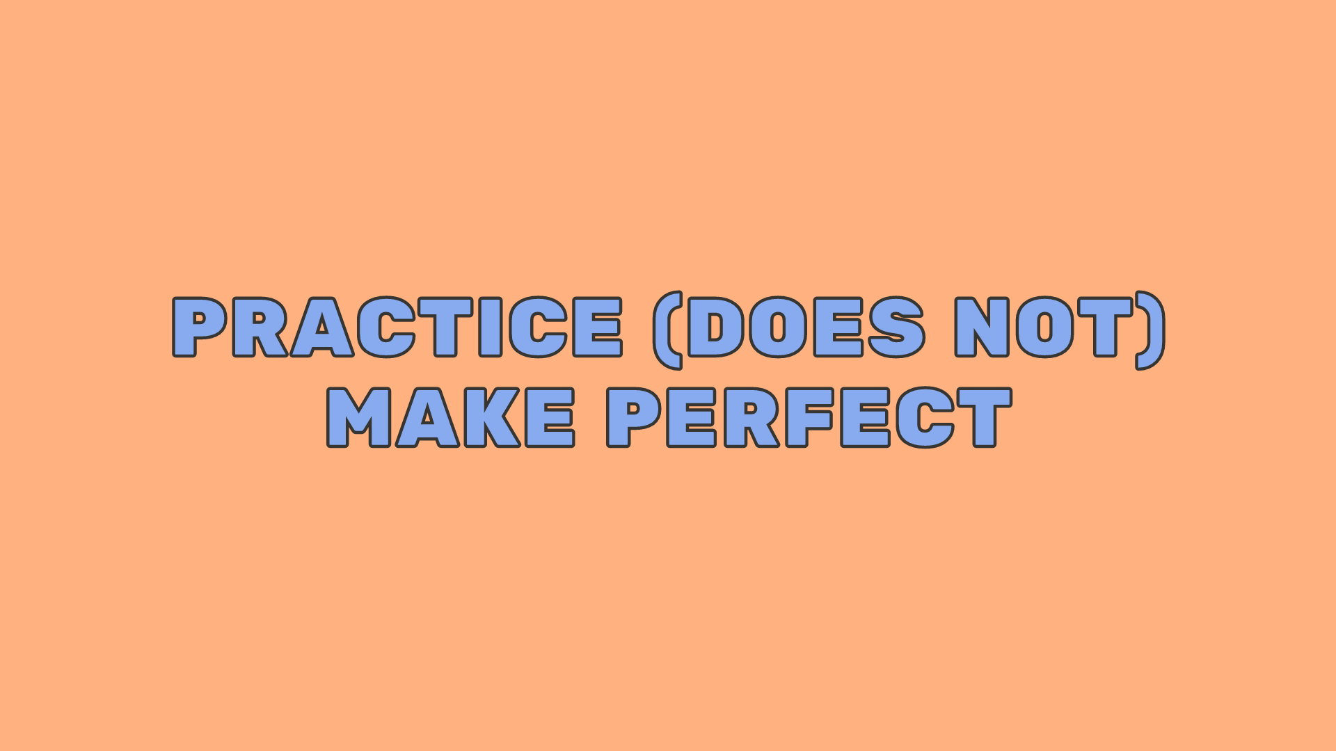 Practice Doesn't Make 'Perfect' 